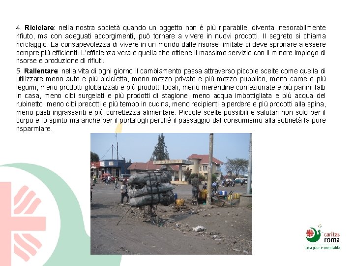4. Riciclare: nella nostra società quando un oggetto non è più riparabile, diventa inesorabilmente