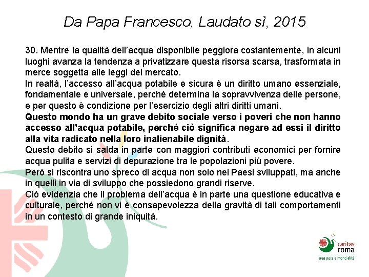 Da Papa Francesco, Laudato sì, 2015 30. Mentre la qualità dell’acqua disponibile peggiora costantemente,