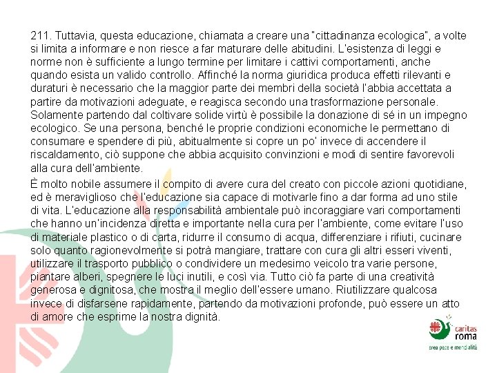 211. Tuttavia, questa educazione, chiamata a creare una “cittadinanza ecologica”, a volte si limita