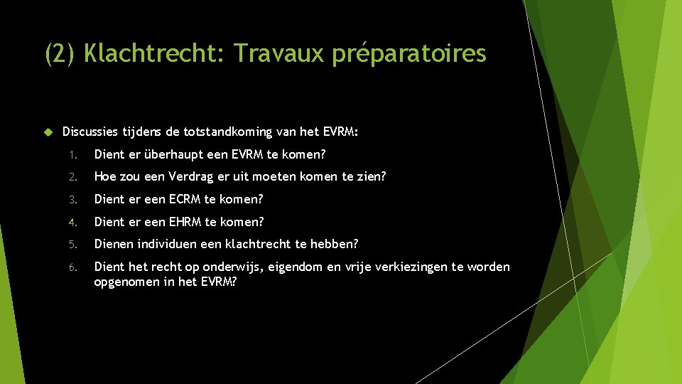 (2) Klachtrecht: Travaux préparatoires Discussies tijdens de totstandkoming van het EVRM: 1. Dient er