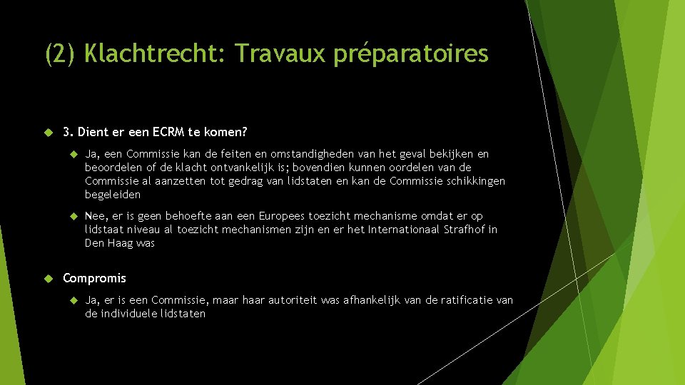 (2) Klachtrecht: Travaux préparatoires 3. Dient er een ECRM te komen? Ja, een Commissie