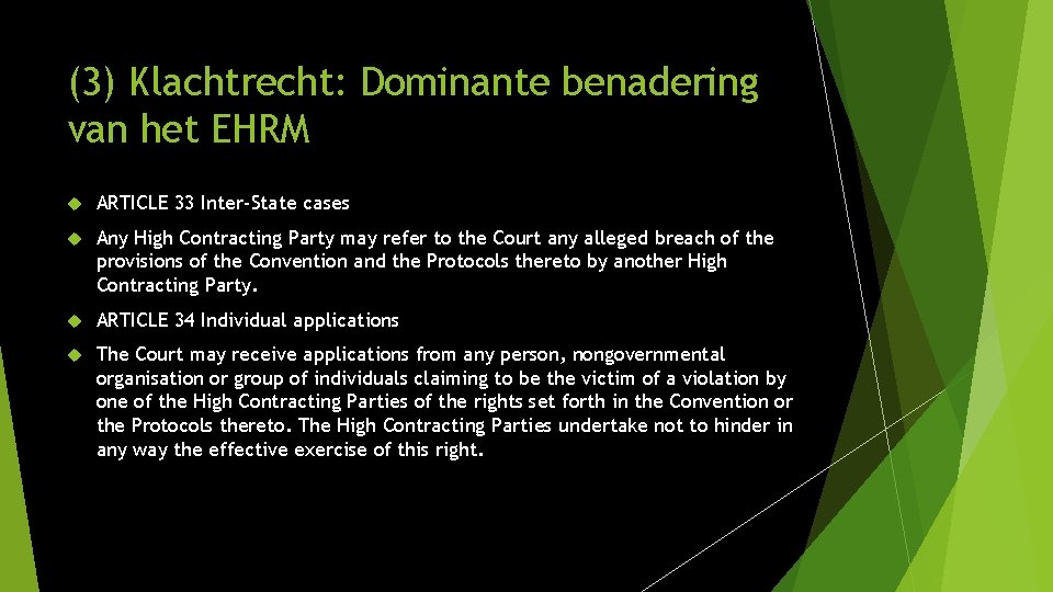 (3) Klachtrecht: Dominante benadering van het EHRM ARTICLE 33 Inter-State cases Any High Contracting