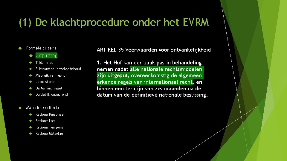 (1) De klachtprocedure onder het EVRM Formele criteria Uitputting Tijdslimiet Substantieel dezelde inhoud Misbruik (1) De klachtprocedure onder het EVRM Formele criteria Uitputting Tijdslimiet Substantieel dezelde inhoud Misbruik