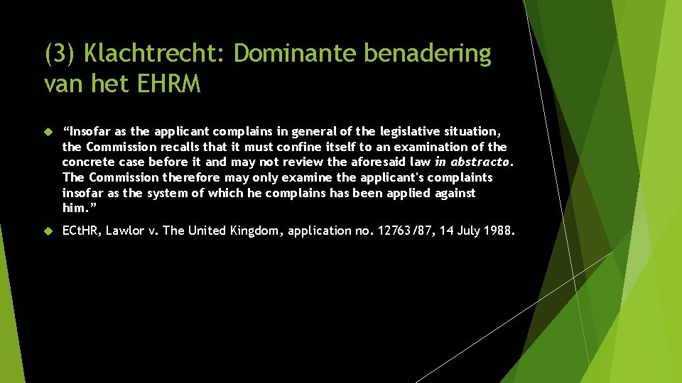 (3) Klachtrecht: Dominante benadering van het EHRM “Insofar as the applicant complains in general