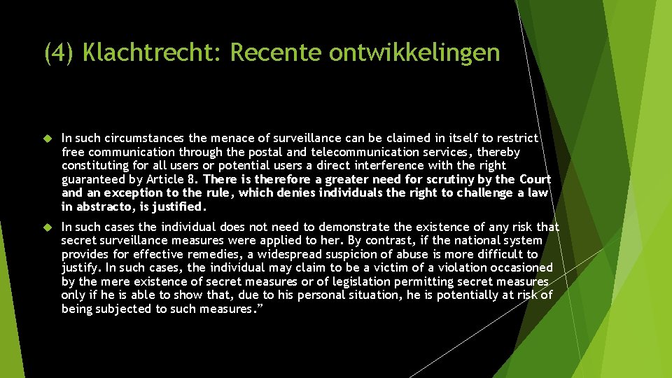 (4) Klachtrecht: Recente ontwikkelingen In such circumstances the menace of surveillance can be claimed