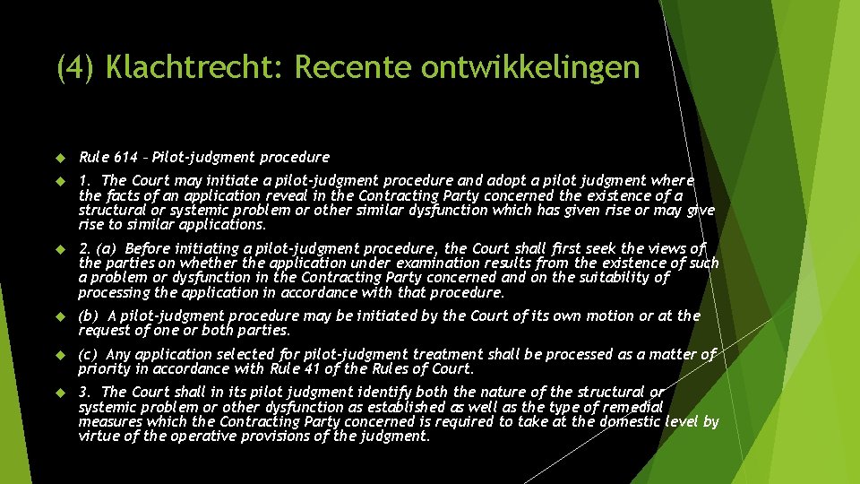 (4) Klachtrecht: Recente ontwikkelingen Rule 614 – Pilot-judgment procedure 1. The Court may initiate