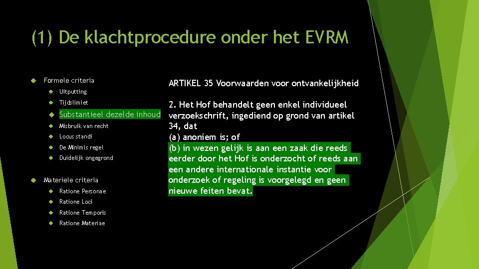 (1) De klachtprocedure onder het EVRM Formele criteria ARTIKEL 35 Voorwaarden voor ontvankelijkheid Uitputting