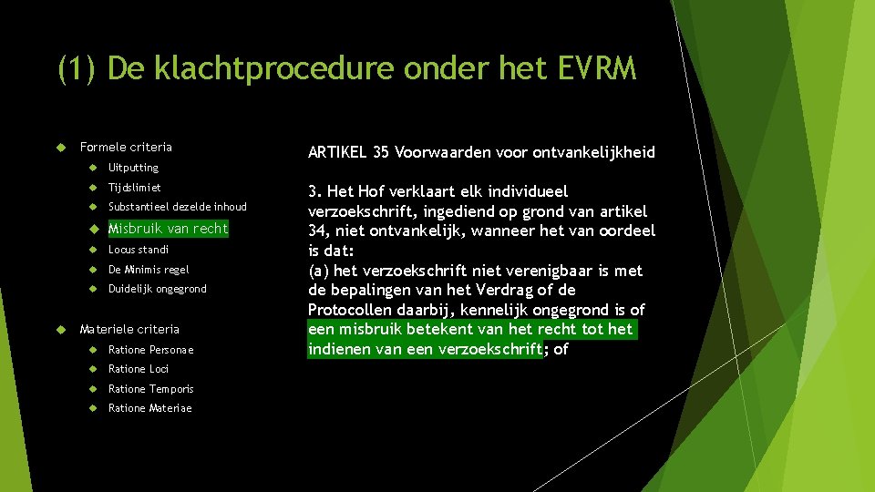 (1) De klachtprocedure onder het EVRM Formele criteria Uitputting Tijdslimiet Substantieel dezelde inhoud Misbruik