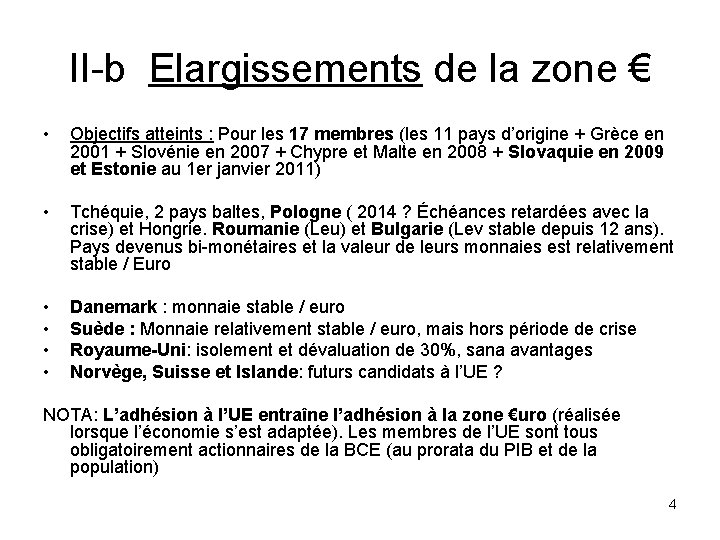 II-b Elargissements de la zone € • Objectifs atteints : Pour les 17 membres