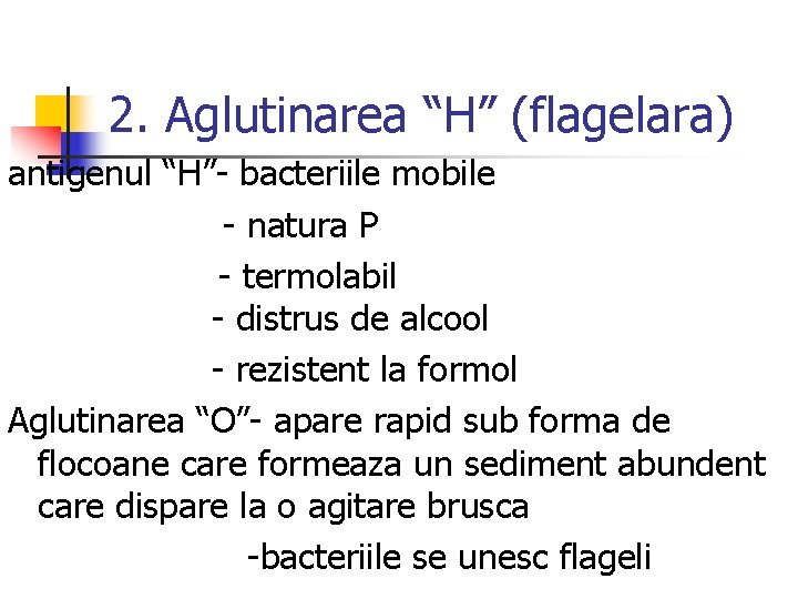 2. Aglutinarea “H” (flagelara) antigenul “H”- bacteriile mobile - natura P - termolabil -