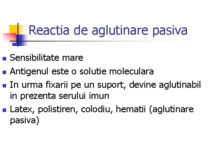 Reactia de aglutinare pasiva n n Sensibilitate mare Antigenul este o solutie moleculara In