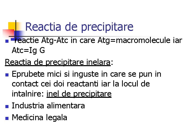 Reactia de precipitare reactie Atg-Atc in care Atg=macromolecule iar Atc=Ig G Reactia de precipitare