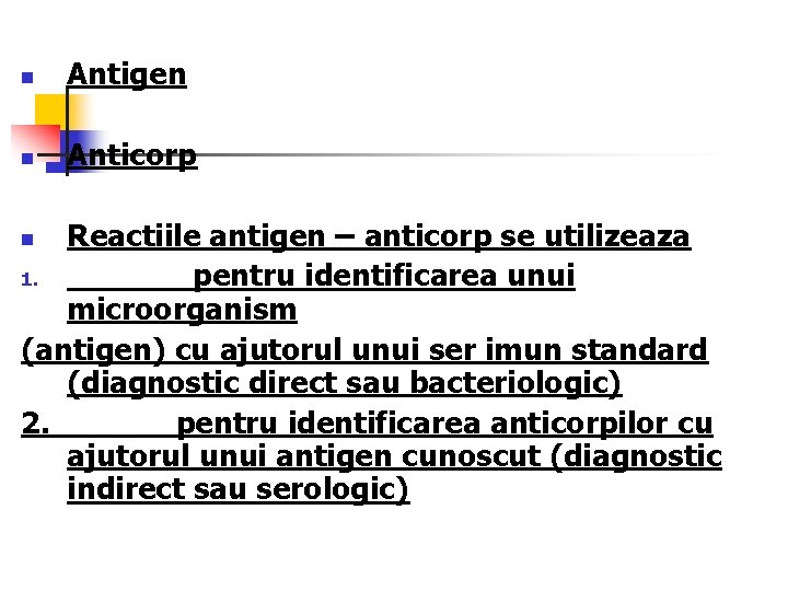 n Antigen n Anticorp Reactiile antigen – anticorp se utilizeaza 1. pentru identificarea unui