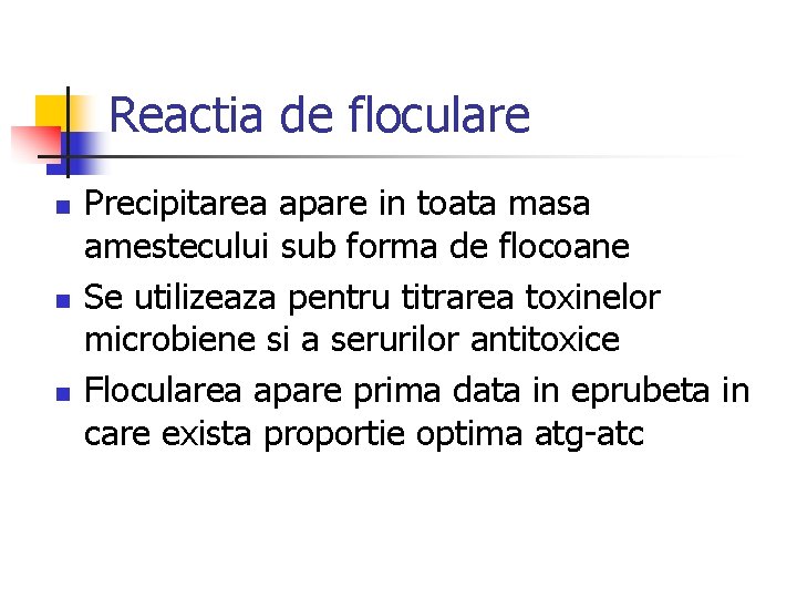 Reactia de floculare n n n Precipitarea apare in toata masa amestecului sub forma