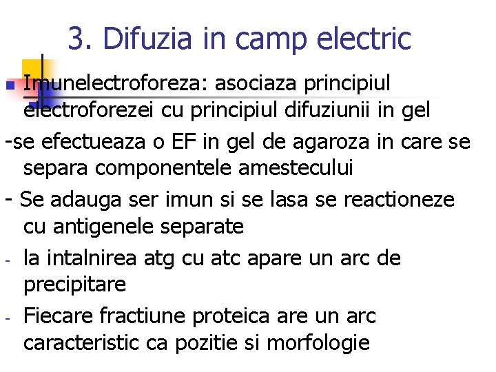 3. Difuzia in camp electric Imunelectroforeza: asociaza principiul electroforezei cu principiul difuziunii in gel