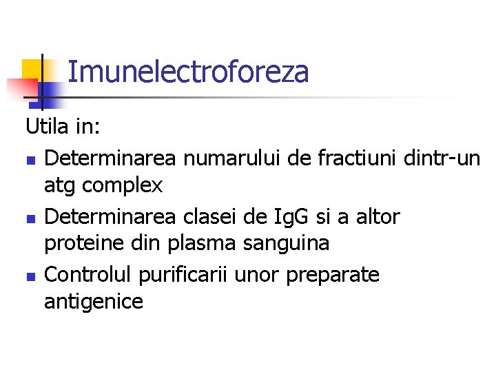 Imunelectroforeza Utila in: n Determinarea numarului de fractiuni dintr-un atg complex n Determinarea clasei