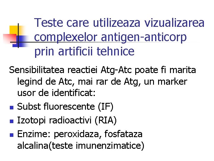 Teste care utilizeaza vizualizarea complexelor antigen-anticorp prin artificii tehnice Sensibilitatea reactiei Atg-Atc poate fi