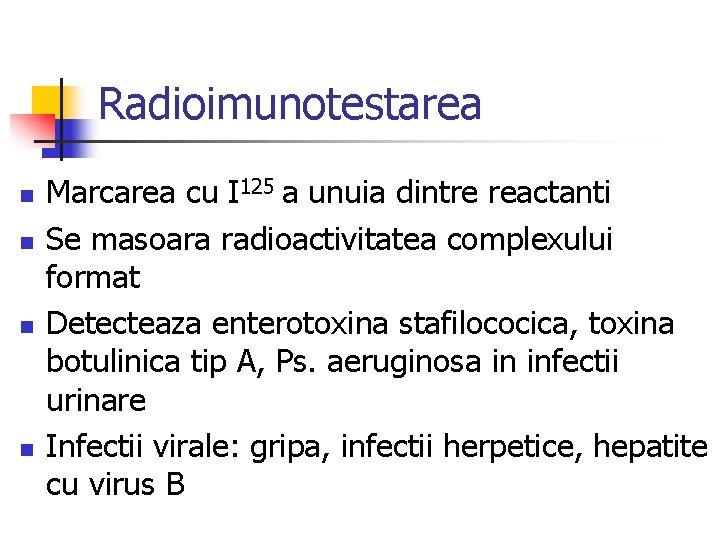 Radioimunotestarea n n Marcarea cu I 125 a unuia dintre reactanti Se masoara radioactivitatea