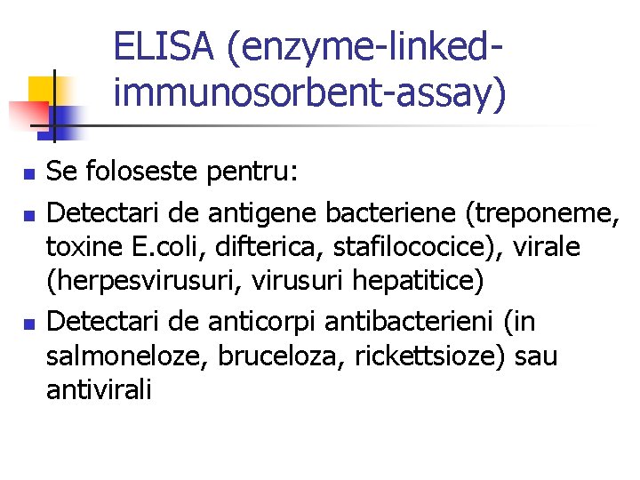 ELISA (enzyme-linkedimmunosorbent-assay) n n n Se foloseste pentru: Detectari de antigene bacteriene (treponeme, toxine