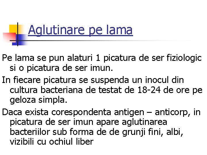 Aglutinare pe lama Pe lama se pun alaturi 1 picatura de ser fiziologic si