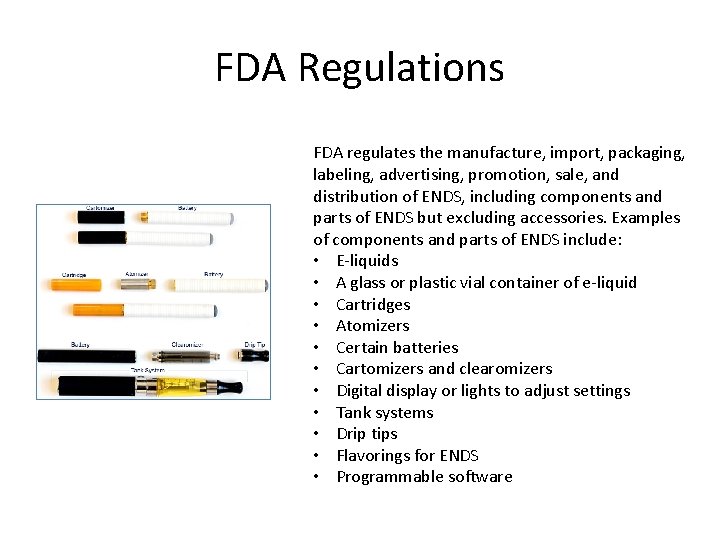 FDA Regulations FDA regulates the manufacture, import, packaging, labeling, advertising, promotion, sale, and distribution