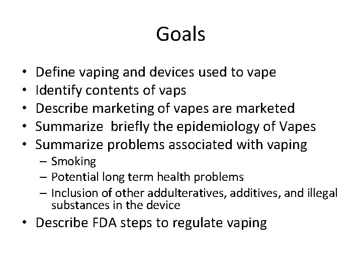 Goals • • • Define vaping and devices used to vape Identify contents of