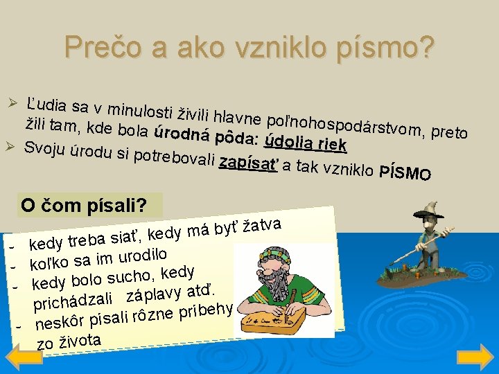 Prečo a ako vzniklo písmo? Ľudia sa v minulo sti živili hlavne p oľnohospodárstv