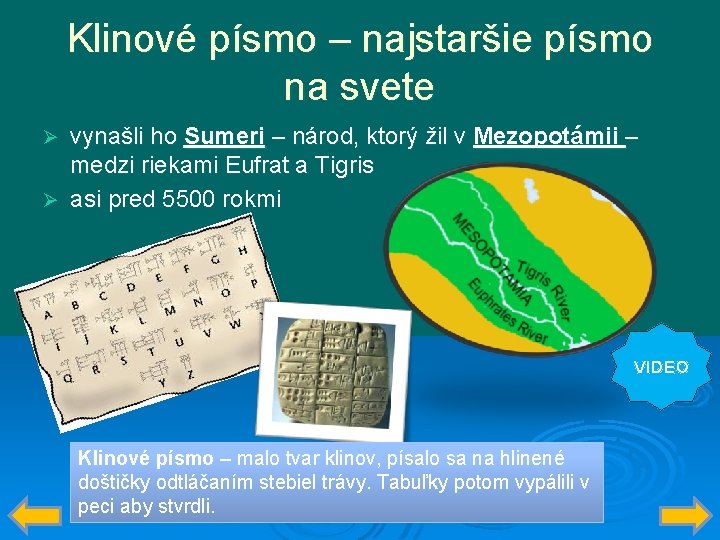 Klinové písmo – najstaršie písmo na svete vynašli ho Sumeri – národ, ktorý žil
