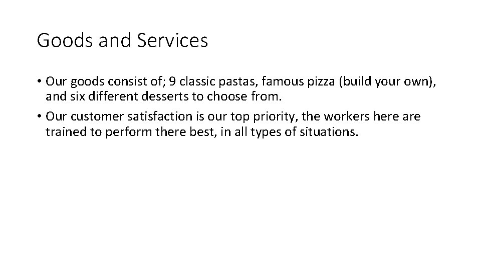 Goods and Services • Our goods consist of; 9 classic pastas, famous pizza (build