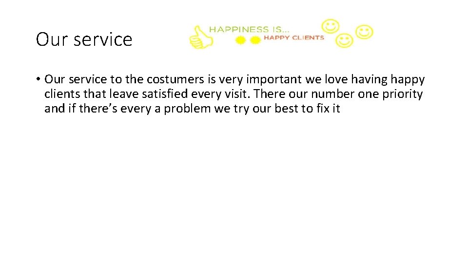 Our service • Our service to the costumers is very important we love having