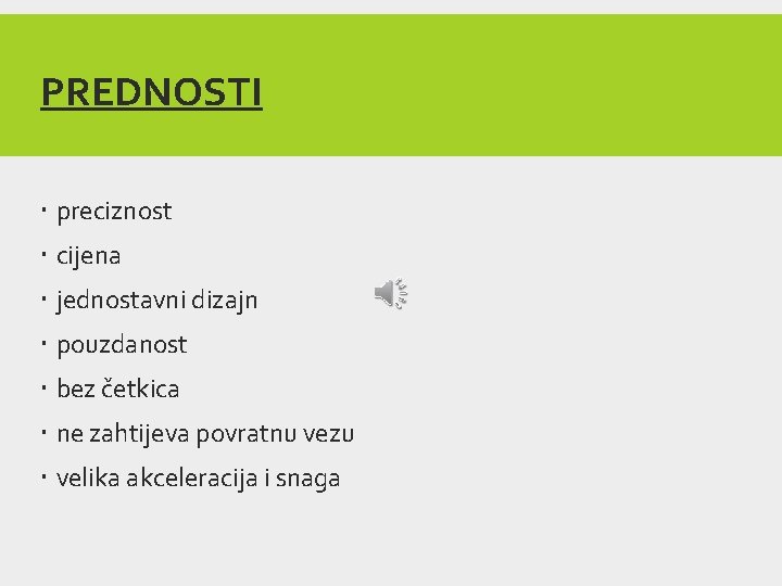 PREDNOSTI preciznost cijena jednostavni dizajn pouzdanost bez četkica ne zahtijeva povratnu vezu velika akceleracija