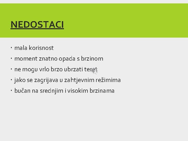NEDOSTACI mala korisnost moment znatno opada s brzinom ne mogu vrlo brzo ubrzati teret NEDOSTACI mala korisnost moment znatno opada s brzinom ne mogu vrlo brzo ubrzati teret
