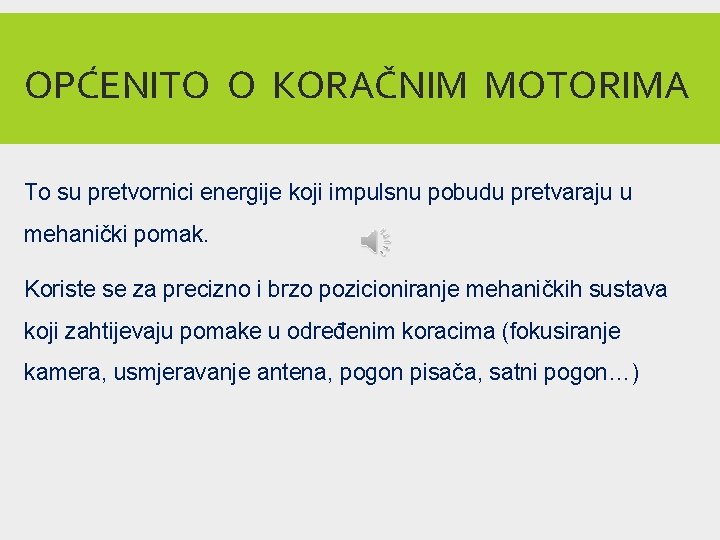 OPĆENITO O KORAČNIM MOTORIMA To su pretvornici energije koji impulsnu pobudu pretvaraju u mehanički