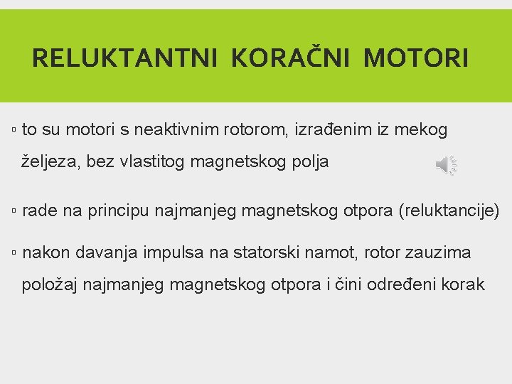 RELUKTANTNI KORAČNI MOTORI ▫ to su motori s neaktivnim rotorom, izrađenim iz mekog željeza,