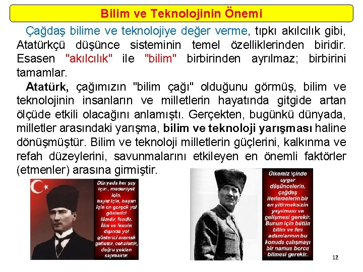 Bilim ve Teknolojinin Önemi Çağdaş bilime ve teknolojiye değer verme, tıpkı akılcılık gibi, Atatürkçü