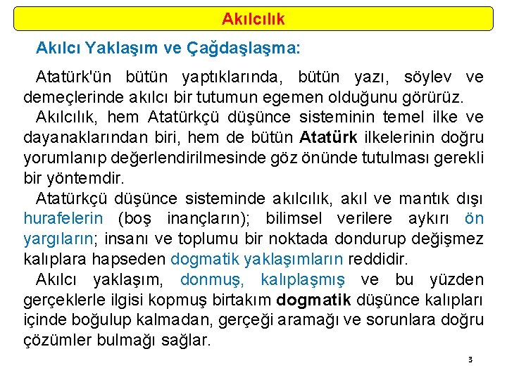 Akılcılık Akılcı Yaklaşım ve Çağdaşlaşma: Atatürk'ün bütün yaptıklarında, bütün yazı, söylev ve demeçlerinde akılcı