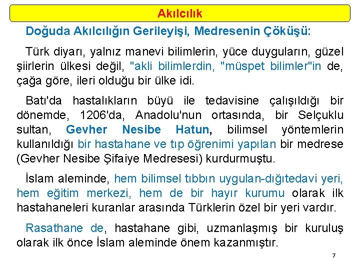 Akılcılık Doğuda Akılcılığın Gerileyişi, Medresenin Çöküşü: Türk diyarı, yalnız manevi bilimlerin, yüce duyguların, güzel