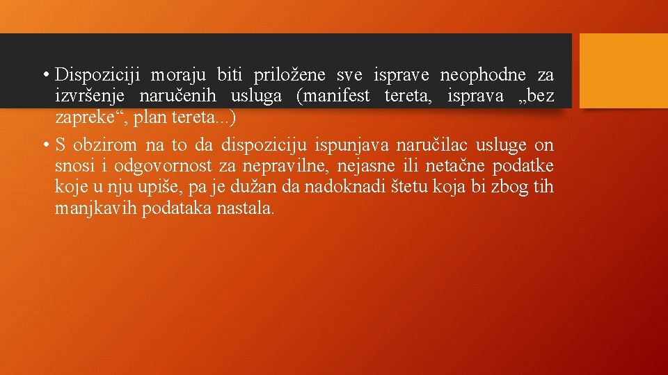  • Dispoziciji moraju biti priložene sve isprave neophodne za izvršenje naručenih usluga (manifest