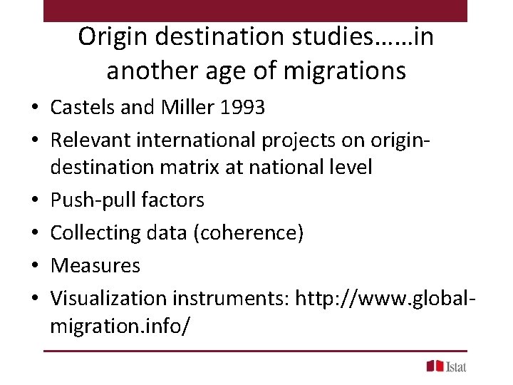 Origin destination studies……in another age of migrations • Castels and Miller 1993 • Relevant