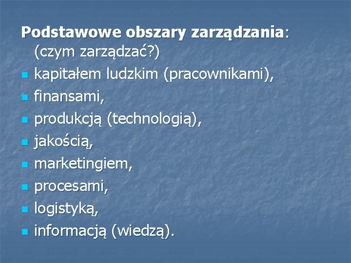 Podstawowe obszary zarządzania: (czym zarządzać? ) n kapitałem ludzkim (pracownikami), n finansami, n produkcją