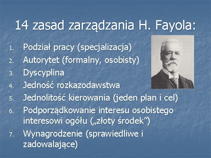 14 zasad zarządzania H. Fayola: 1. 2. 3. 4. 5. 6. 7. Podział pracy