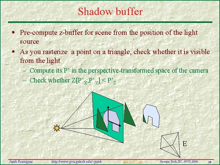 Shadow buffer § Pre-compute z-buffer for scene from the position of the light source