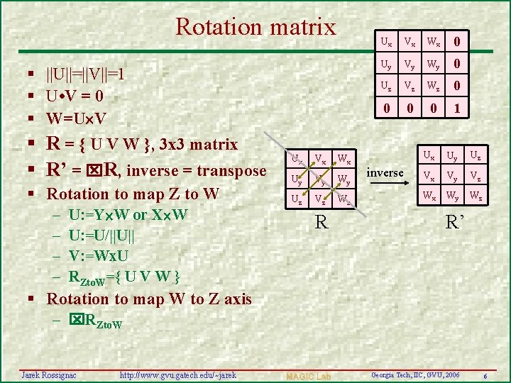 Rotation matrix § ||U||=||V||=1 § U • V = 0 § W=U V §