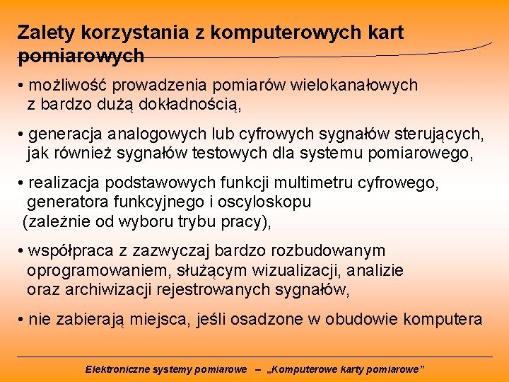 Zalety korzystania z komputerowych kart pomiarowych • możliwość prowadzenia pomiarów wielokanałowych z bardzo dużą