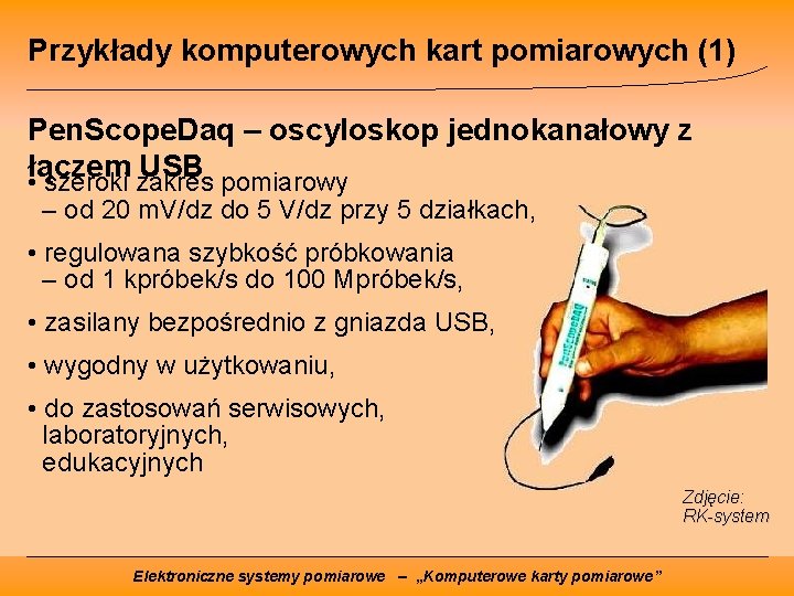 Przykłady komputerowych kart pomiarowych (1) Pen. Scope. Daq – oscyloskop jednokanałowy z łączem USB