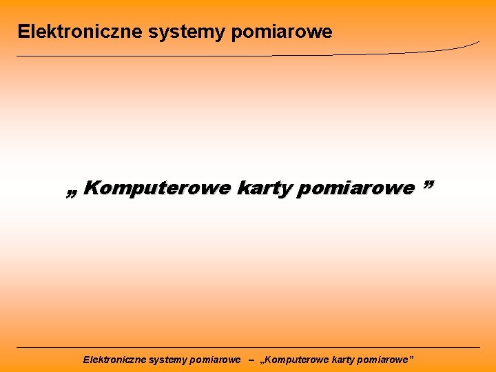 Elektroniczne systemy pomiarowe „ Komputerowe karty pomiarowe ” Elektroniczne systemy pomiarowe – „Komputerowe karty