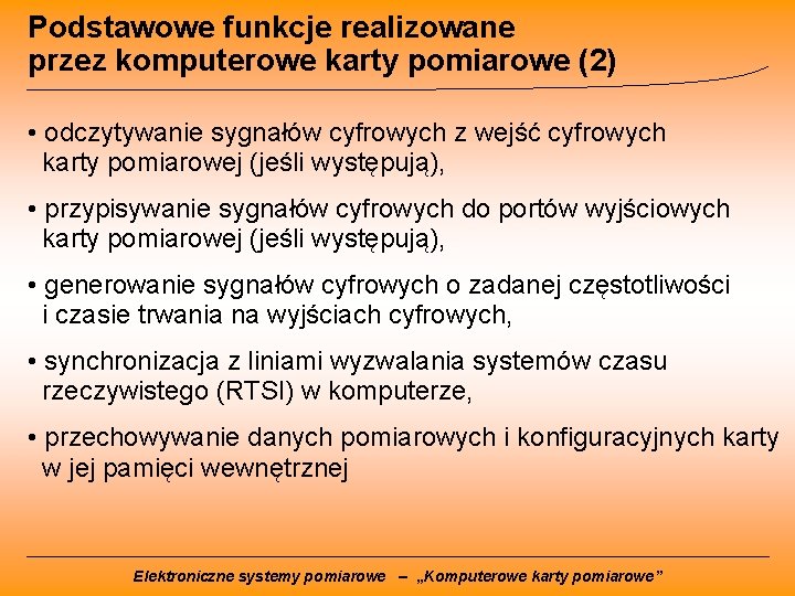 Podstawowe funkcje realizowane przez komputerowe karty pomiarowe (2) • odczytywanie sygnałów cyfrowych z wejść