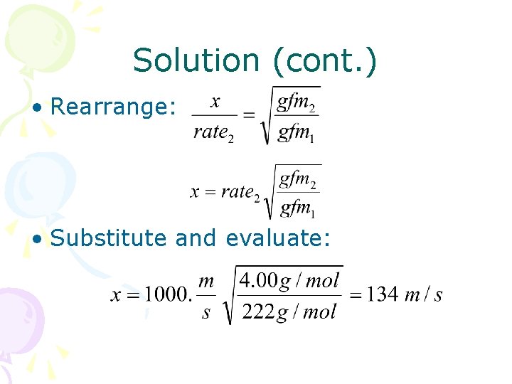 Solution (cont. ) • Rearrange: • Substitute and evaluate: 