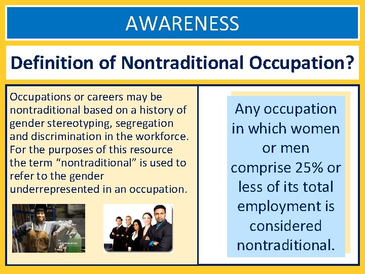 AWARENESS Definition of Nontraditional Occupation? Occupations or careers may be nontraditional based on a