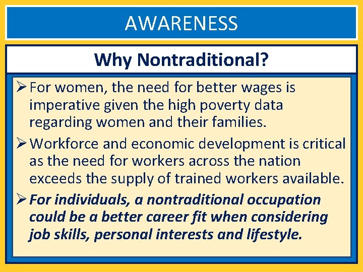 AWARENESS Why Nontraditional? Ø For women, the need for better wages is imperative given